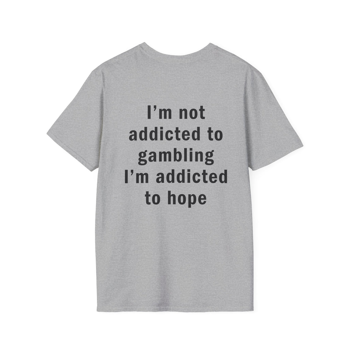 I'm Not Addicted to Gambling I'm Addicted to Hope Funny T-Shirt
