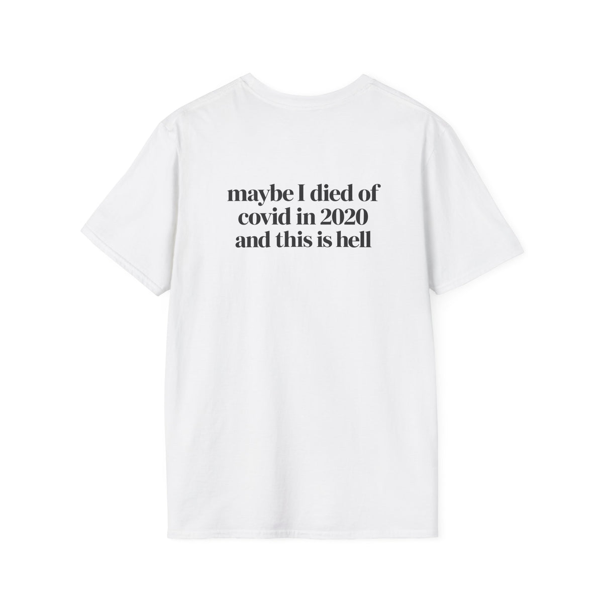 Maybe I Died of COVID in 2020 and This Is Hell T-Shirt