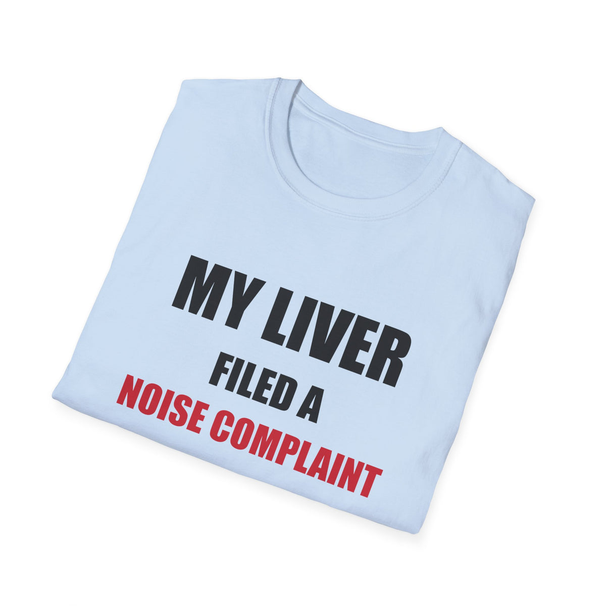 My Liver Filed a Noise Complaint Funny Drinking T-Shirt