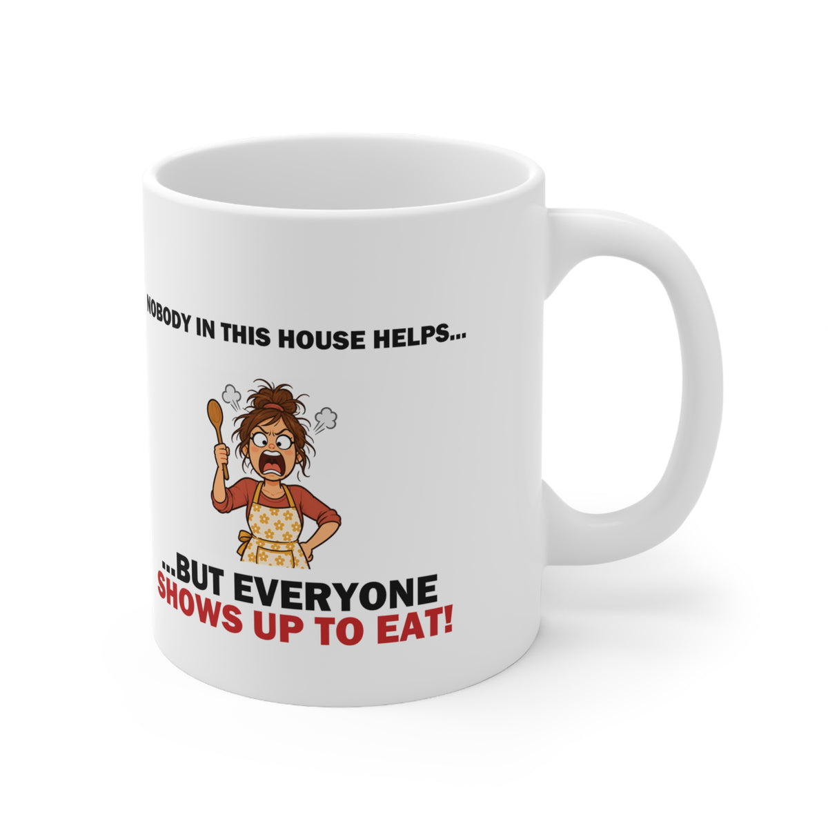 Nobody in This House Helps… But Everyone Shows Up to Eat Funny Mum Mug