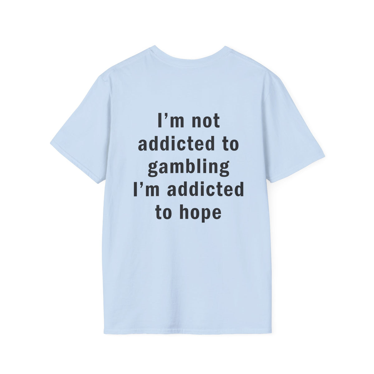 I'm Not Addicted to Gambling I'm Addicted to Hope Funny T-Shirt