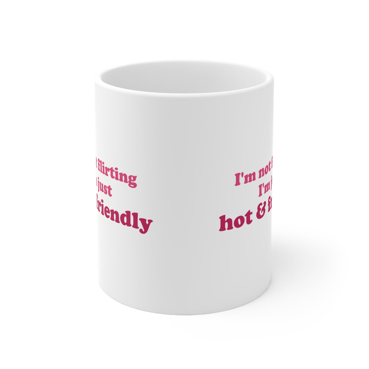 I'm Not Flirting, I'm Just Hot & Friendly Funny Coffee Mug
