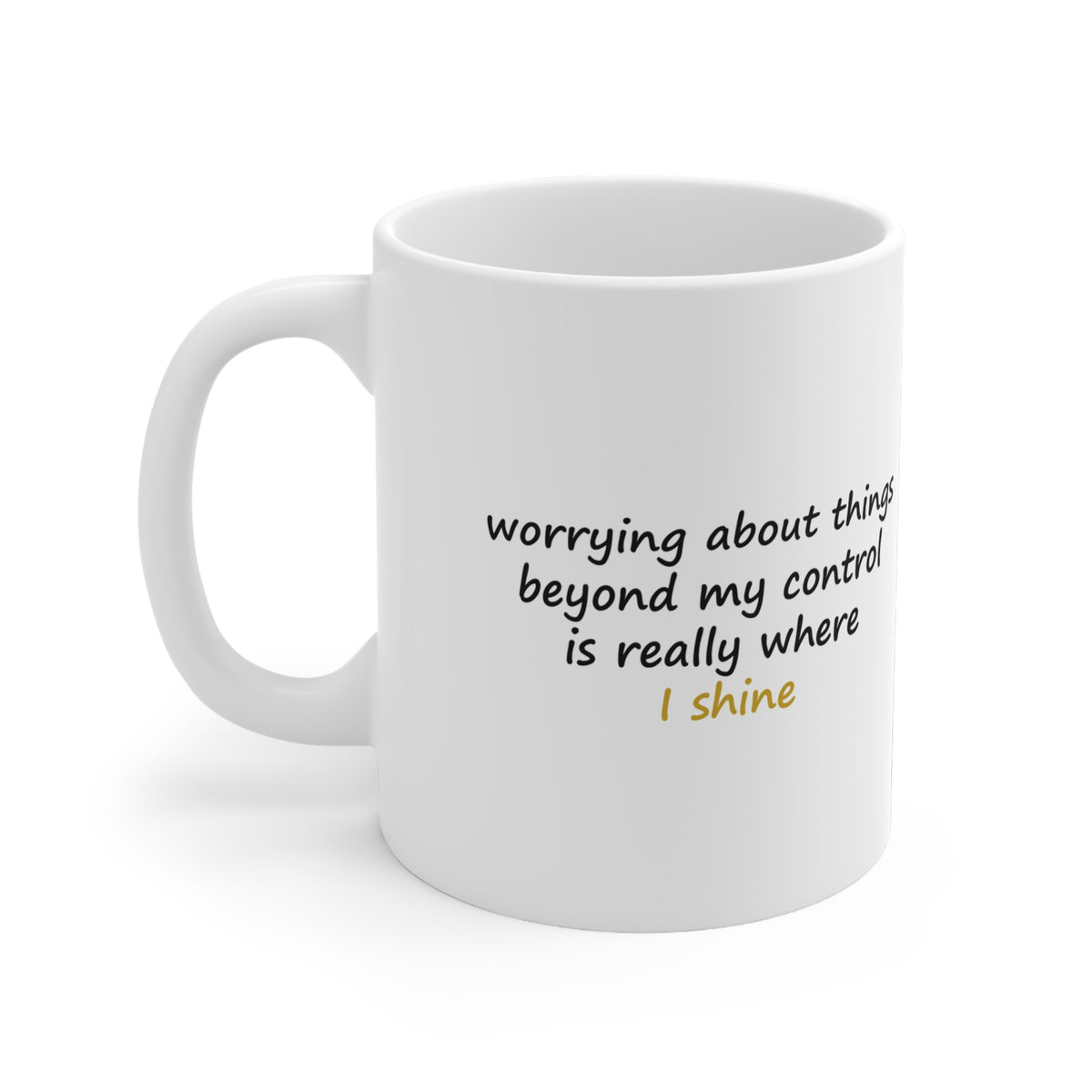Worrying About Things Beyond My Control Is Really Where I Shine Funny Anxiety Mug
