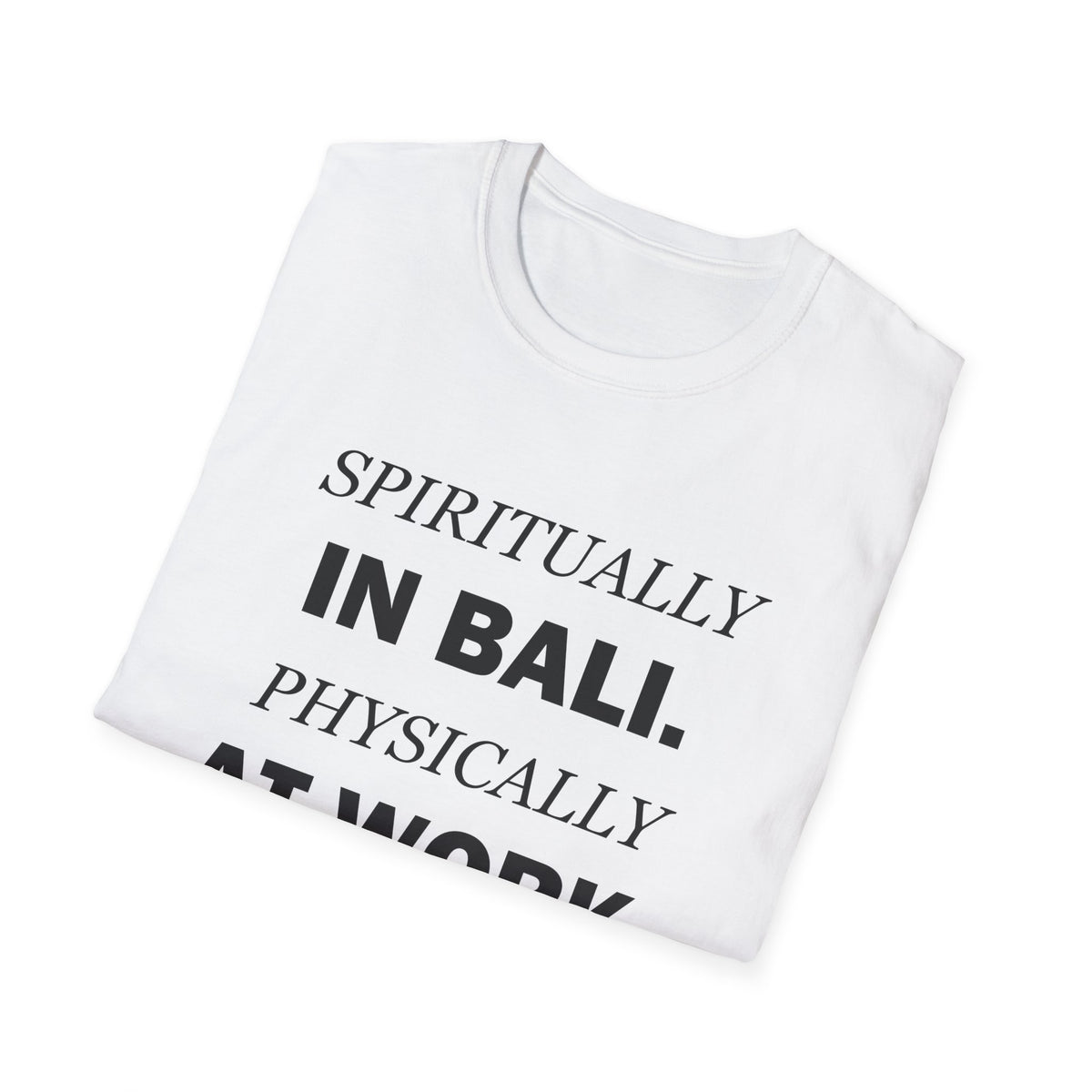 Spiritually in Bali Physically at Work Funny Office T-Shirt