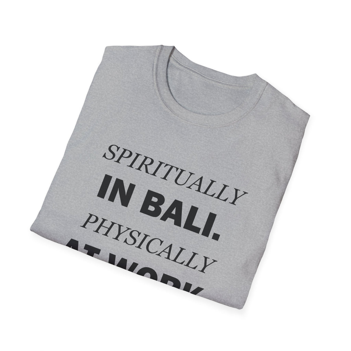 Spiritually in Bali Physically at Work Funny Office T-Shirt