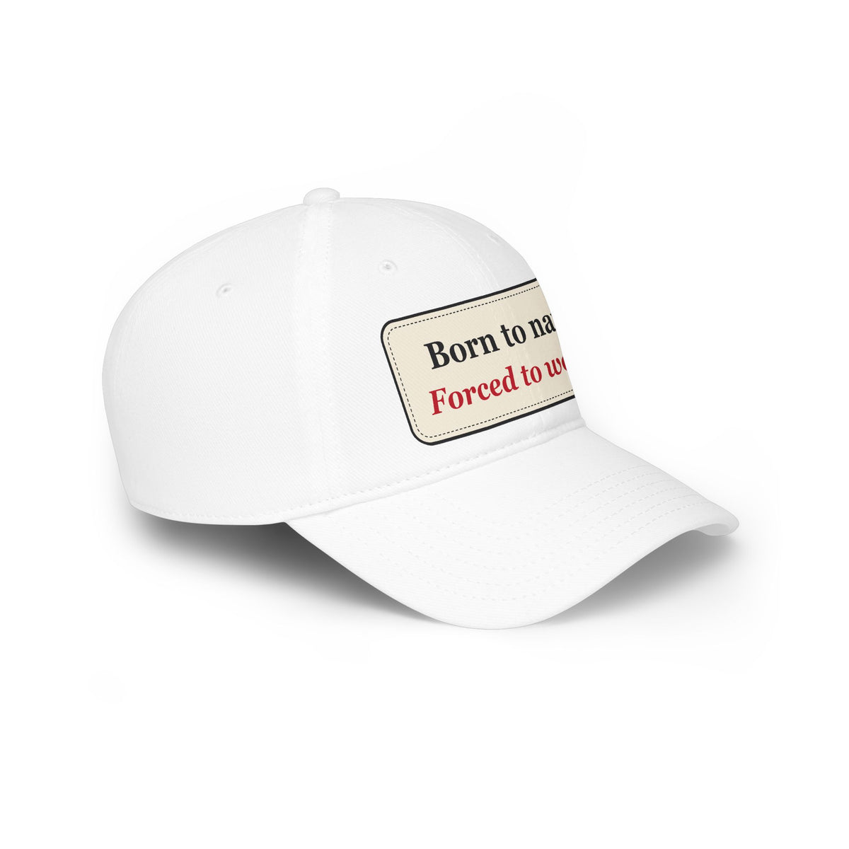Born to Nap Forced to Work Funny Low Profile Cap