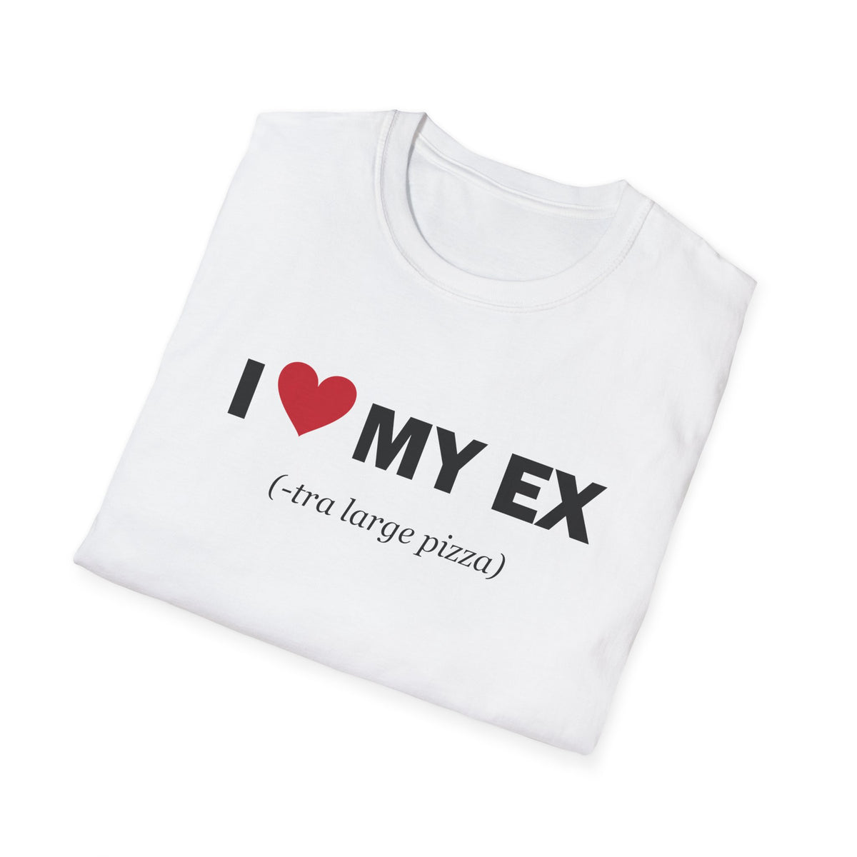 I Love My Ex-tra Large Pizza Funny Breakup T-Shirt