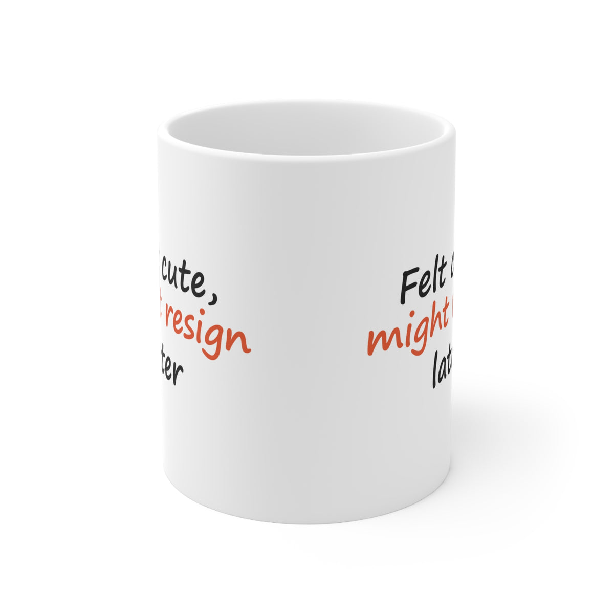 Felt Cute, Might Resign Later Funny Work Mug