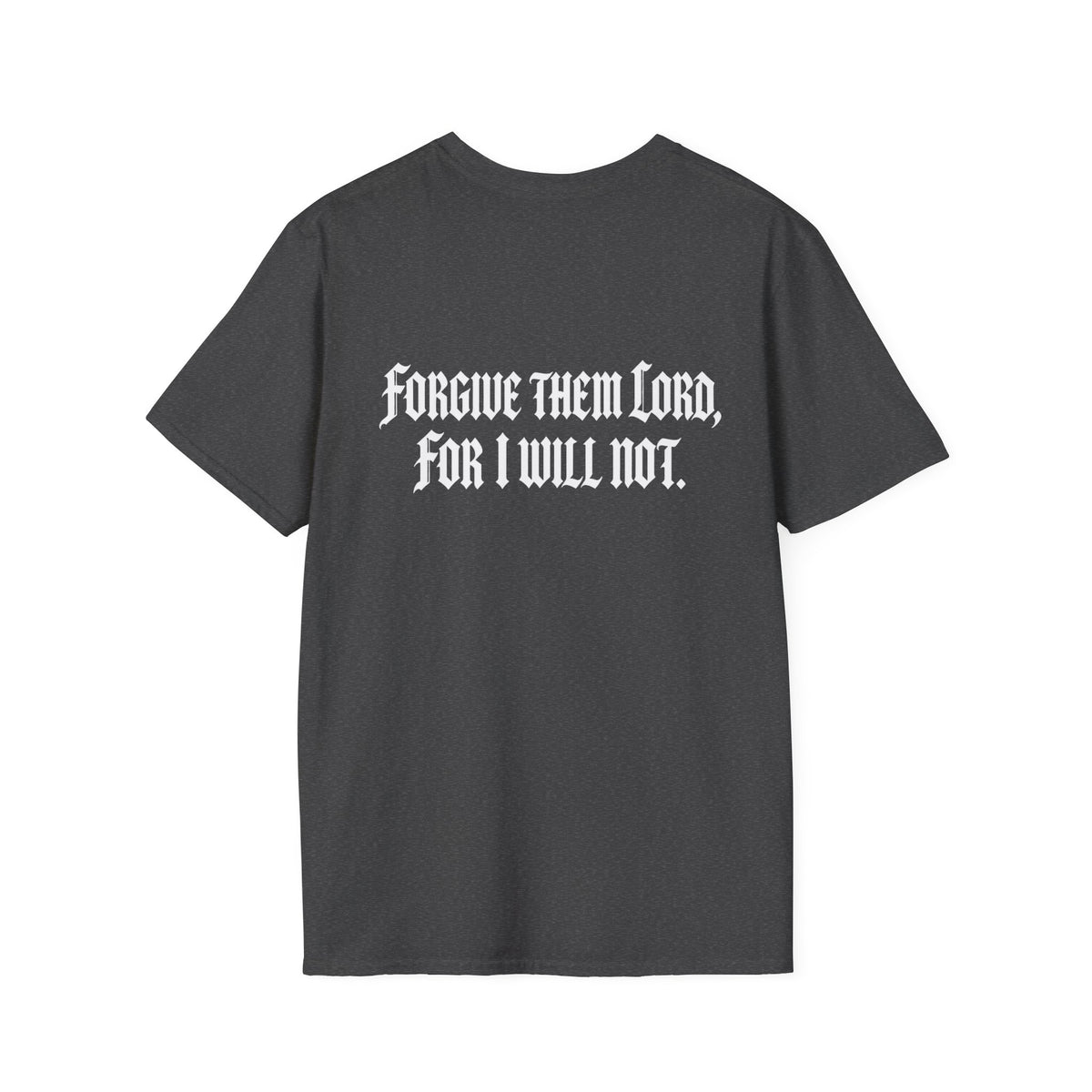 Forgive Them Lord For I Will Not Statement T-Shirt