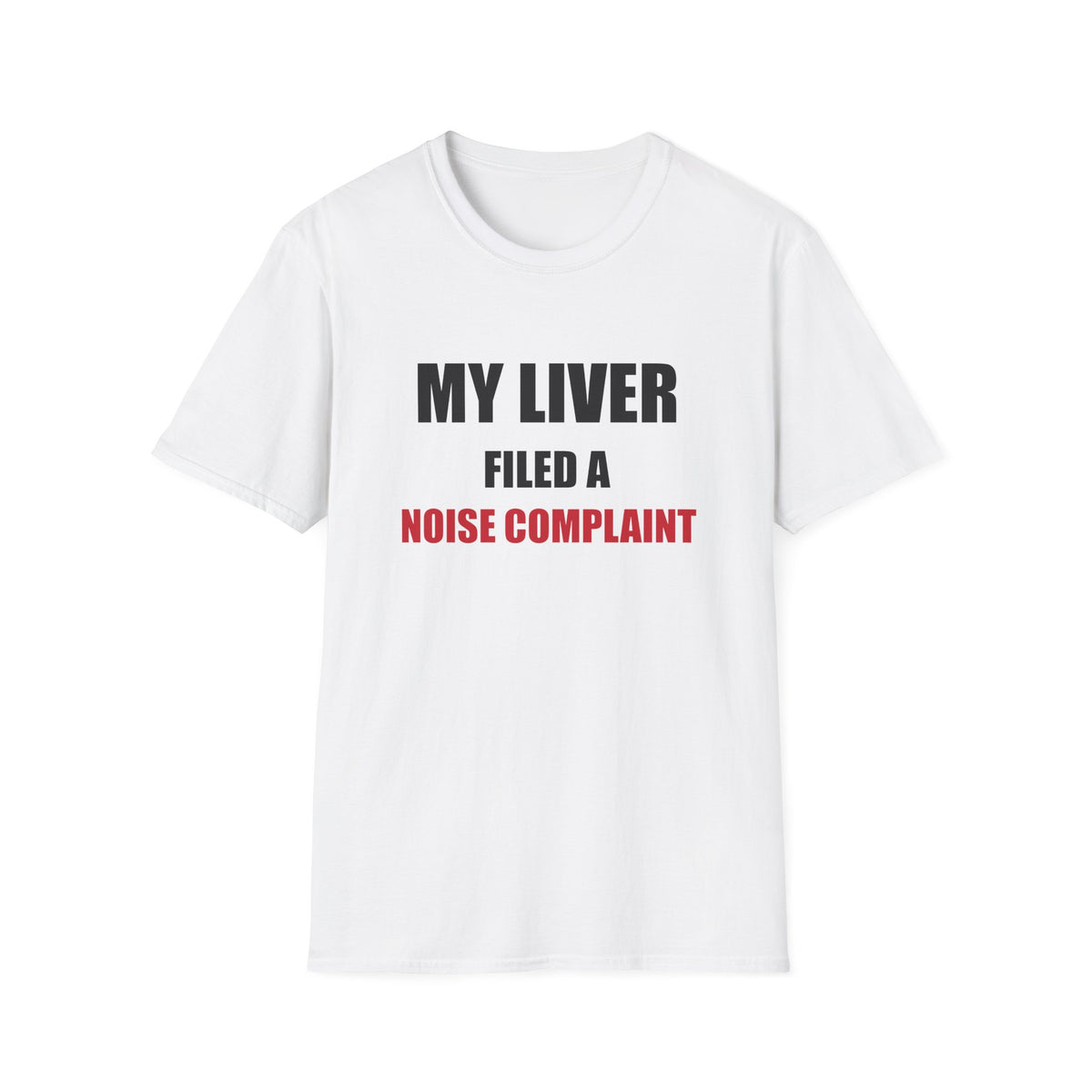 My Liver Filed a Noise Complaint Funny Drinking T-Shirt