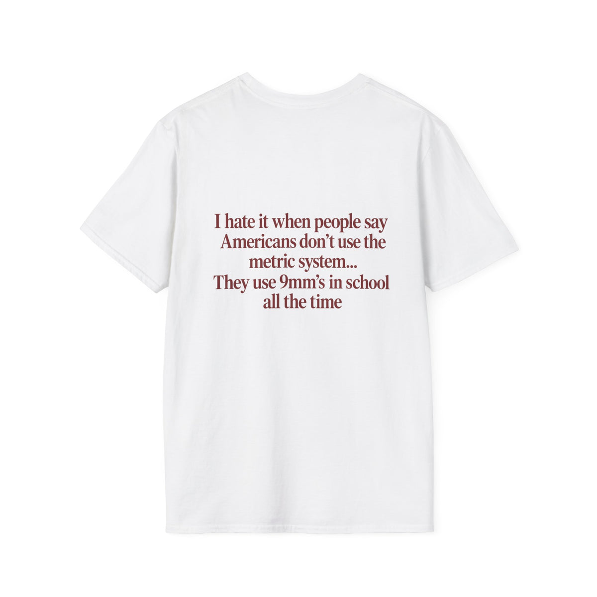 “I Hate It When People Say Americans Don’t Use the Metric System” Funny T-Shirt