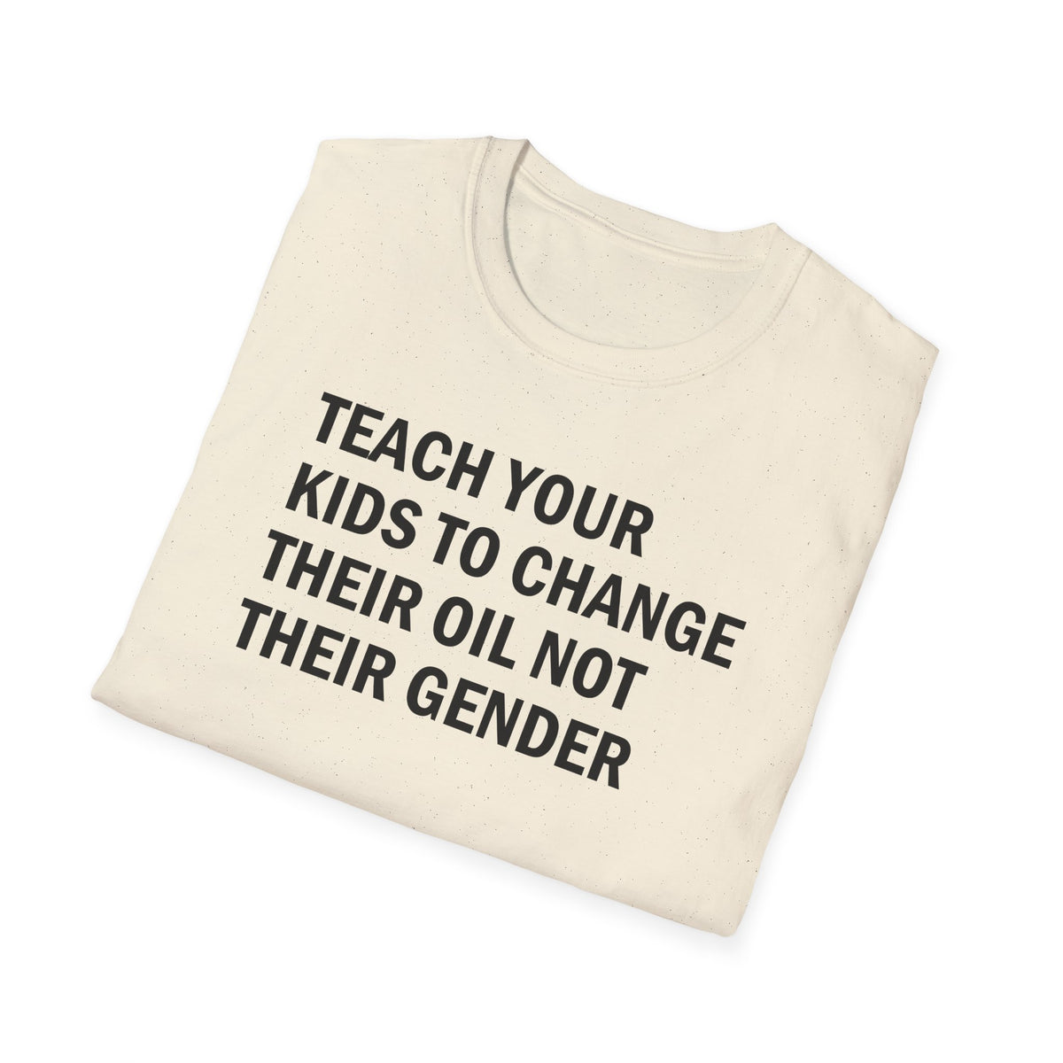 Teach Your Kids to Change Their Oil Not Their Gender Funny Mechanic T-Shirt