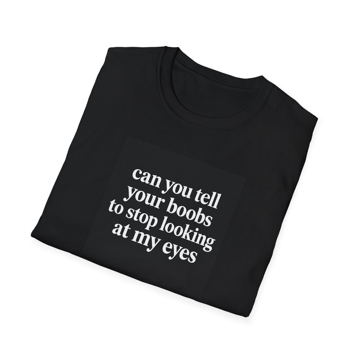 Can You Tell Your Boobs to Stop Looking at My Eyes Funny T-Shirt