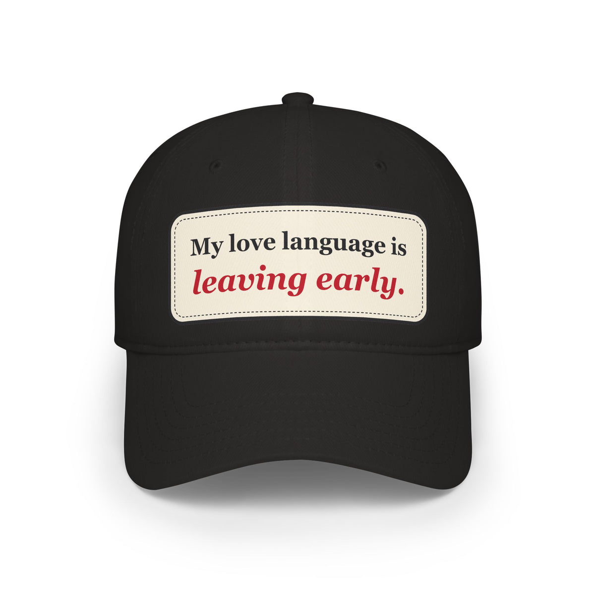 My Love Language Is Leaving Early Funny Low Profile Cap