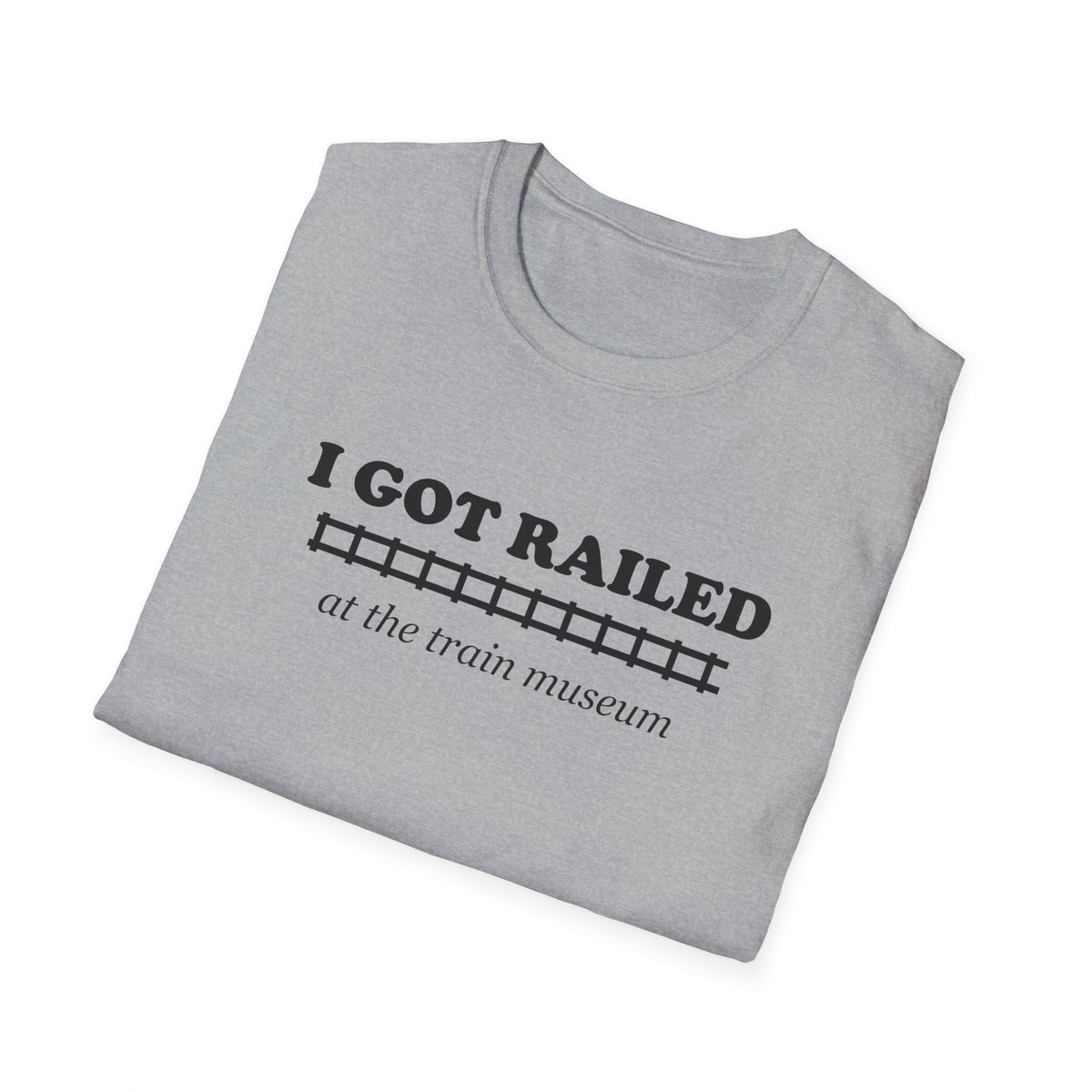 I Got Railed at the Train Museum Funny Train T-Shirt