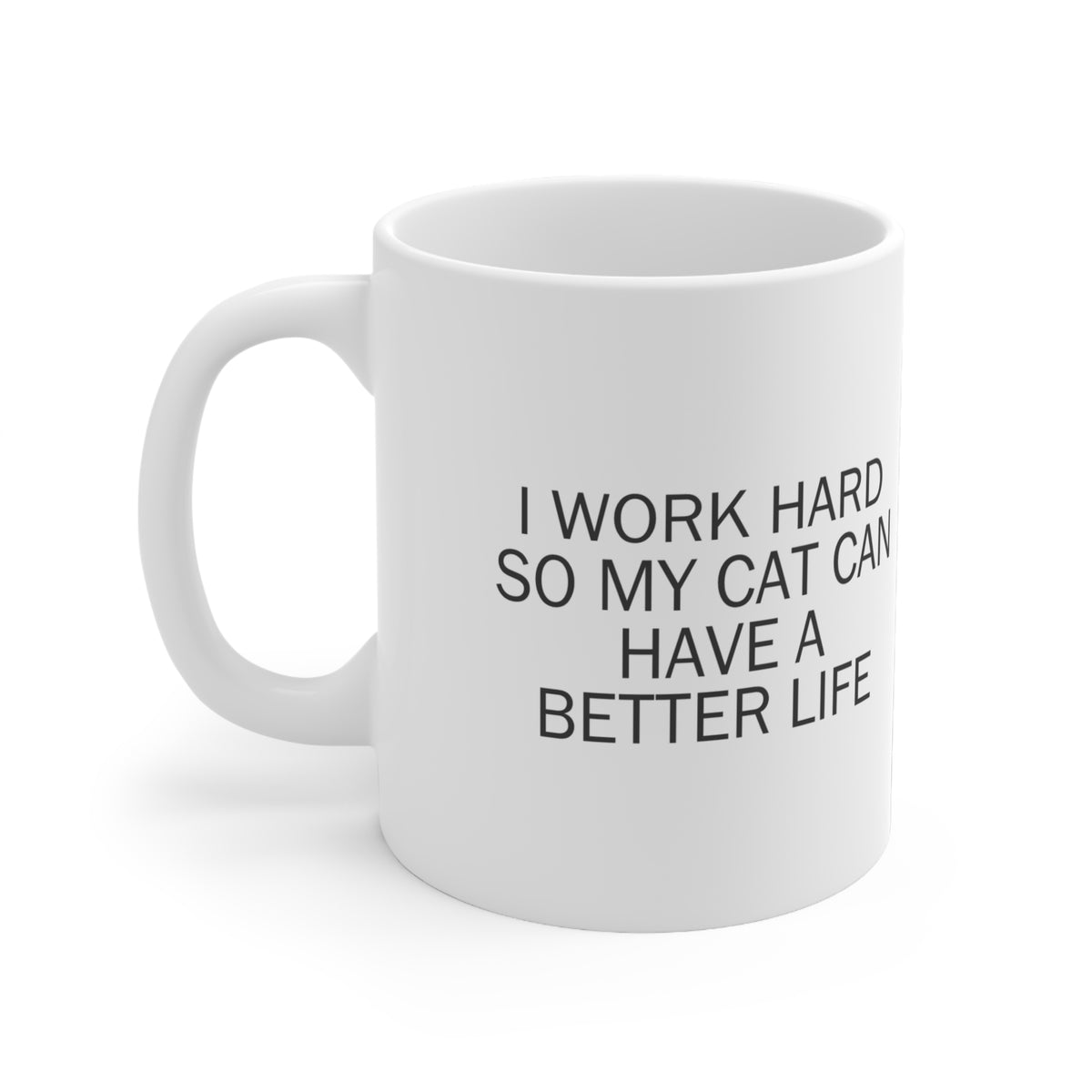 I Work Hard So My Cat Can Have a Better Life Mug