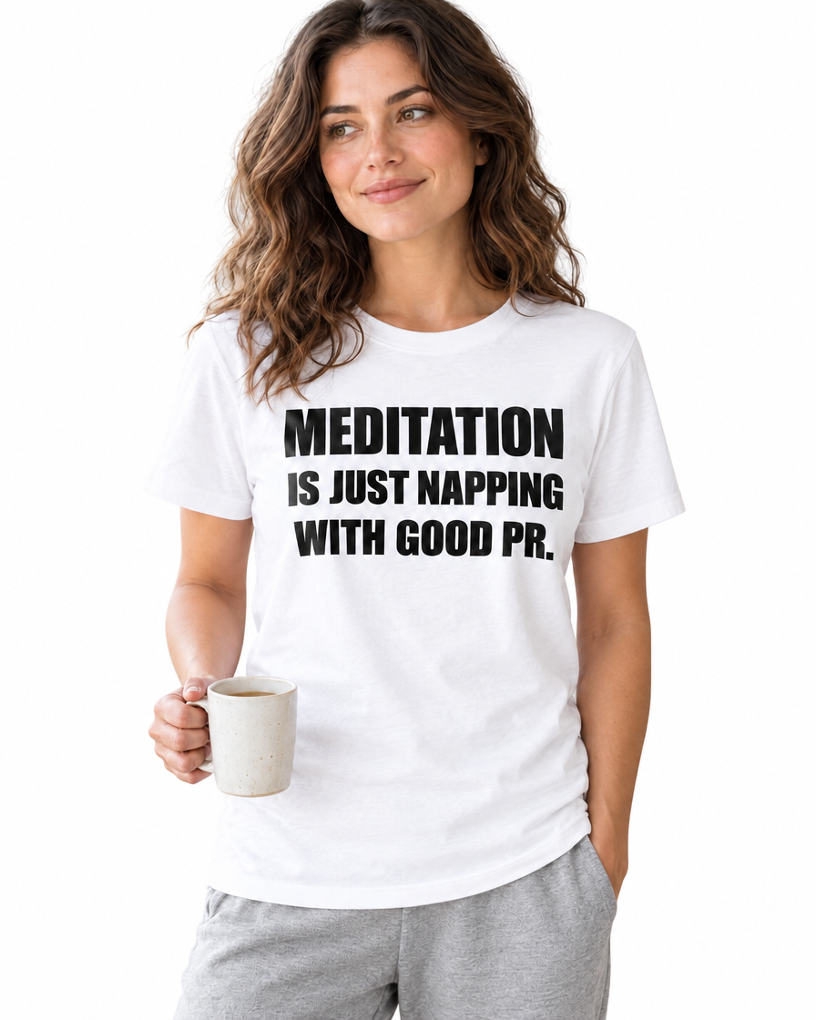 Meditation Is Just Napping With Good PR Funny T-Shirt