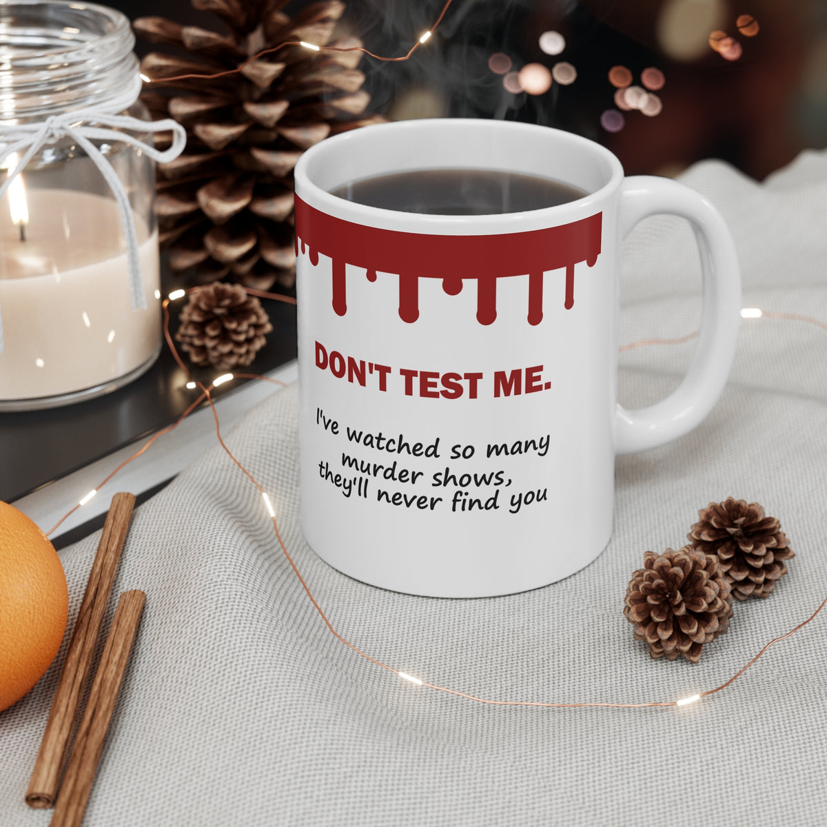 Don’t Test Me – I’ve Watched So Many Murder Shows Funny True Crime Mug