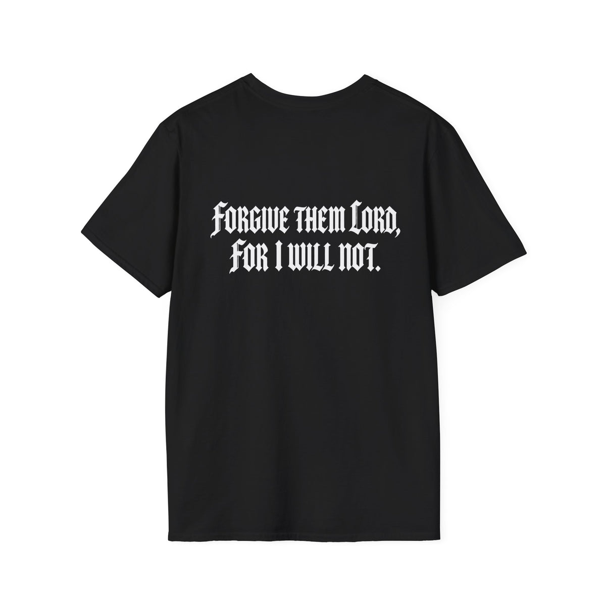 Forgive Them Lord For I Will Not Statement T-Shirt