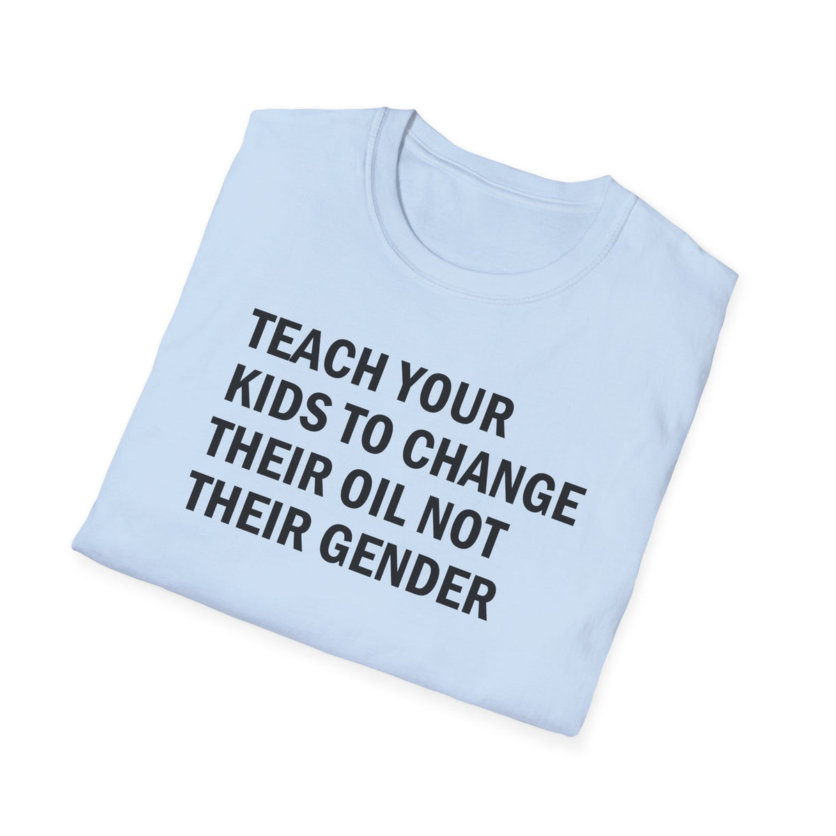 Teach Your Kids to Change Their Oil Not Their Gender Funny Mechanic T-Shirt