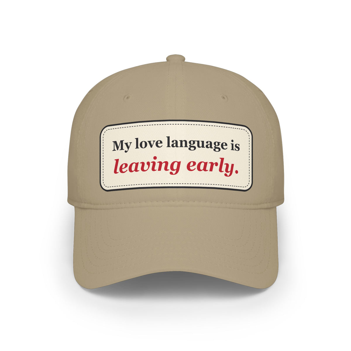 My Love Language Is Leaving Early Funny Low Profile Cap