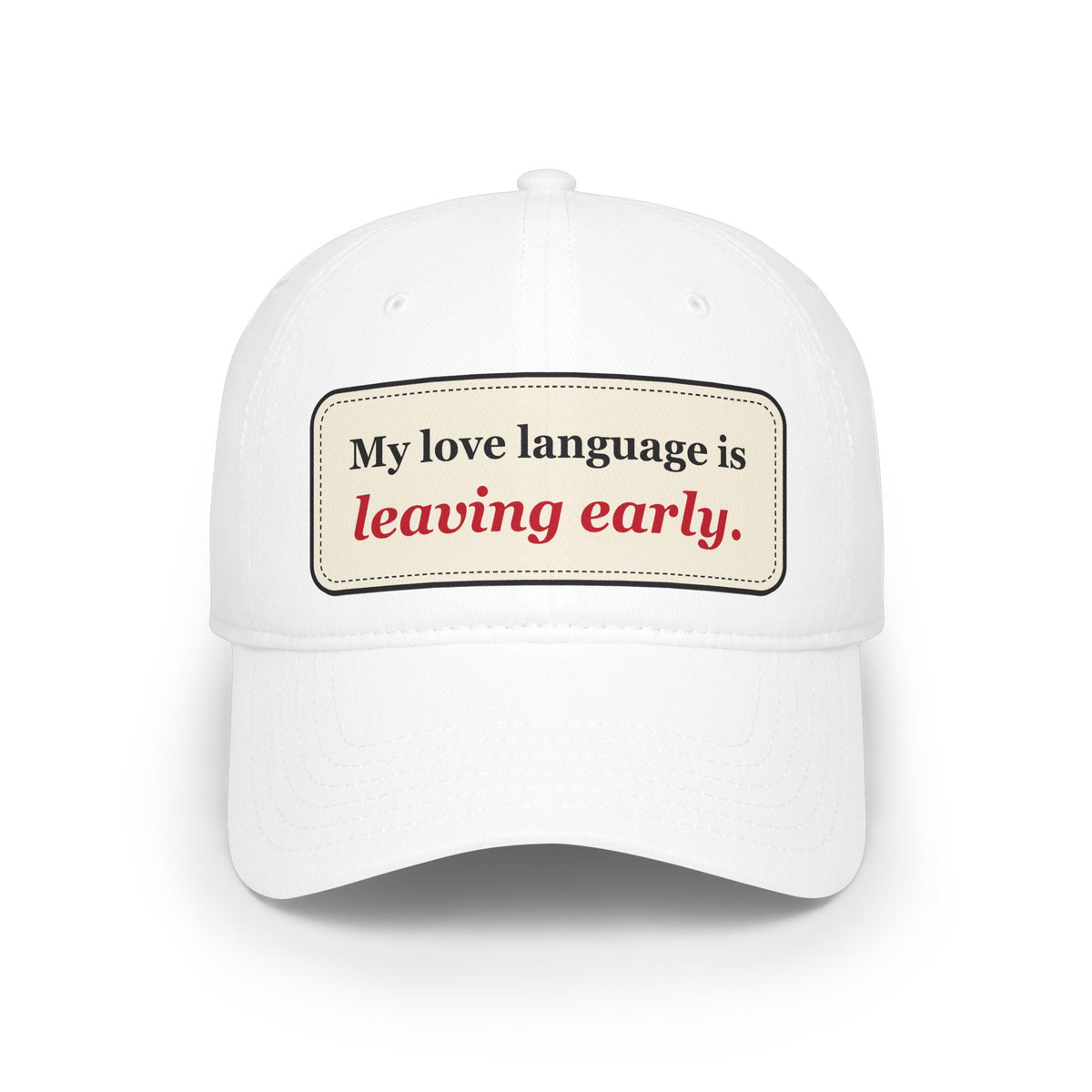 My Love Language Is Leaving Early Funny Low Profile Cap