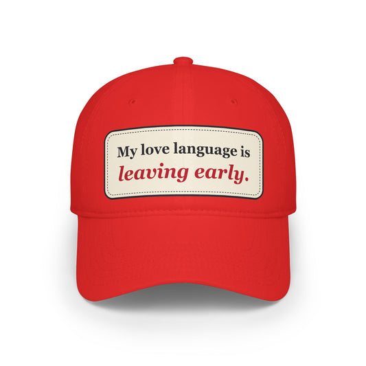 My Love Language Is Leaving Early Funny Low Profile Cap