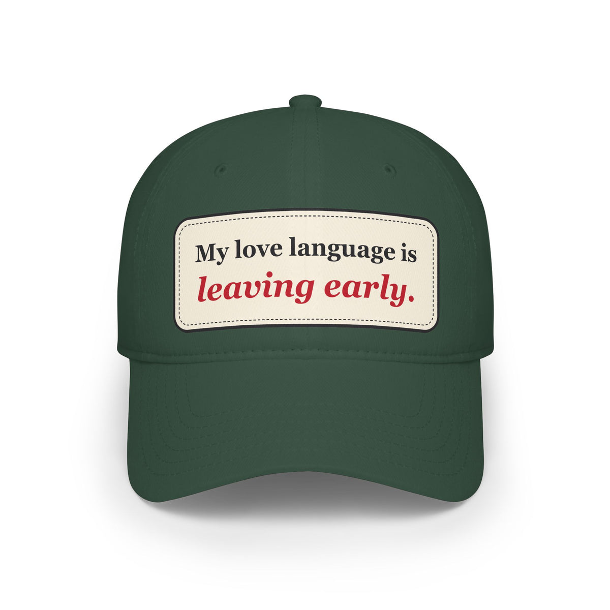 My Love Language Is Leaving Early Funny Low Profile Cap
