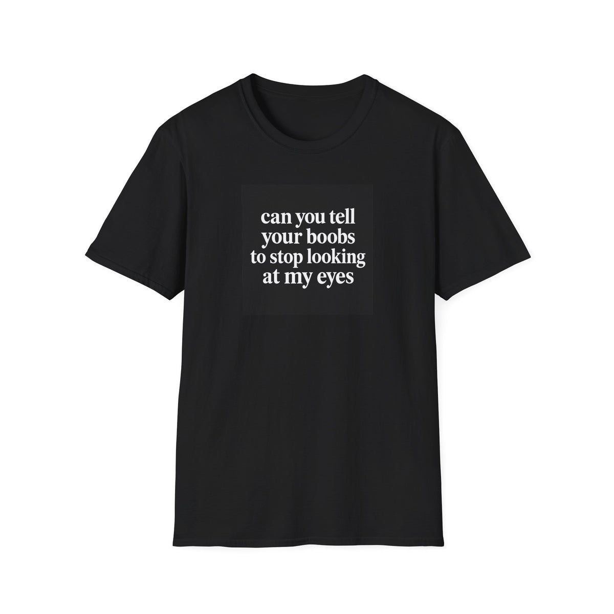 Can You Tell Your Boobs to Stop Looking at My Eyes Funny T-Shirt