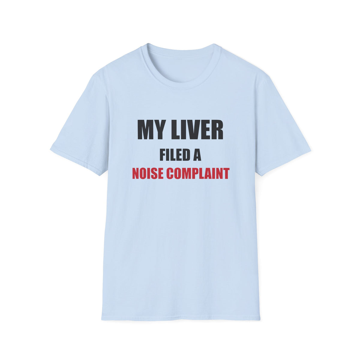 My Liver Filed a Noise Complaint Funny Drinking T-Shirt