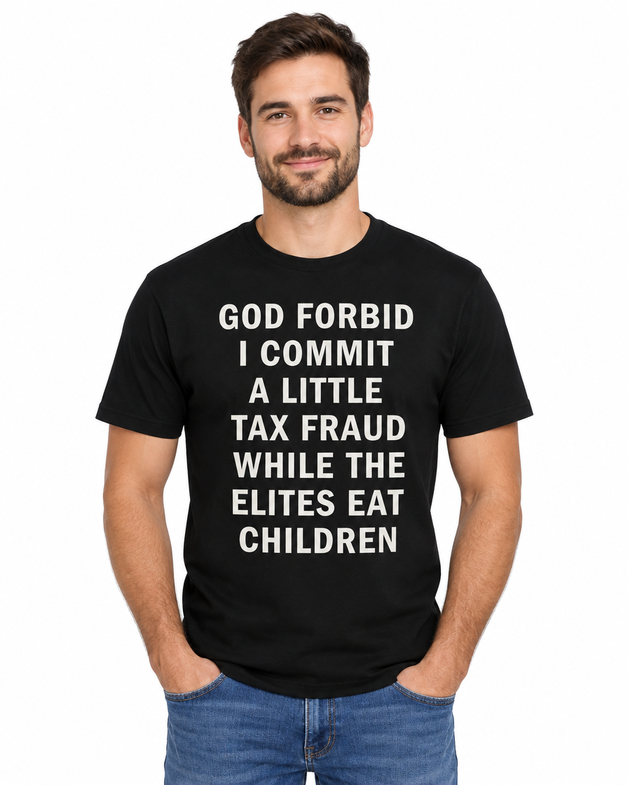 Man wearing the black God Forbid I Commit a Little Tax Fraud funny t-shirt