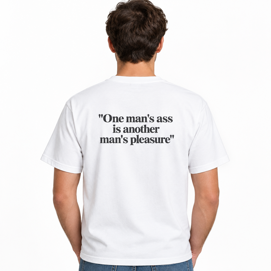“One Man’s Ass Is Another Man’s Pleasure” Funny Quote T-Shirt