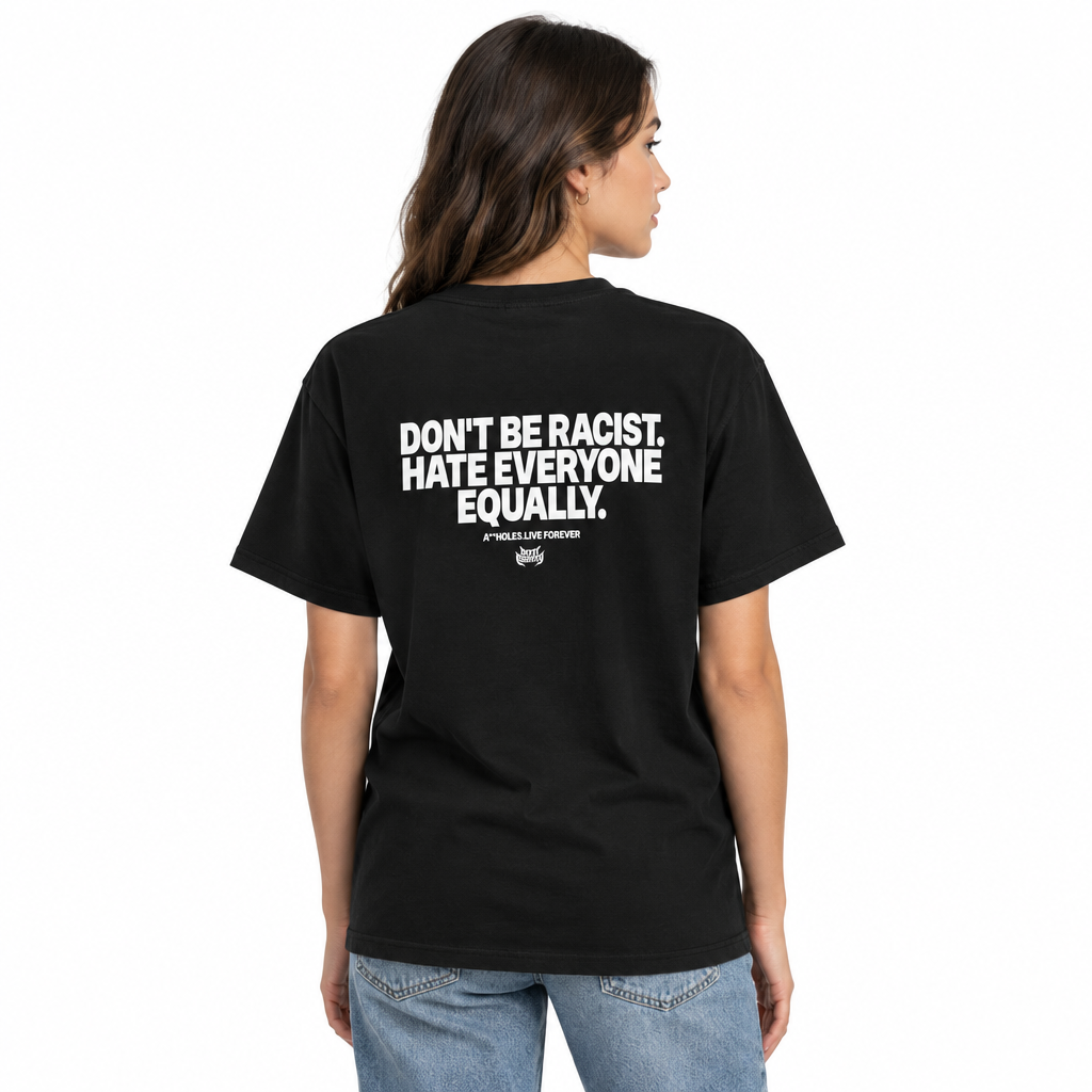 Don’t Be Racist, Hate Everyone Equally Funny Anti-Racism T-Shirt