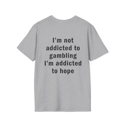 I'm Not Addicted to Gambling I'm Addicted to Hope Funny T-Shirt