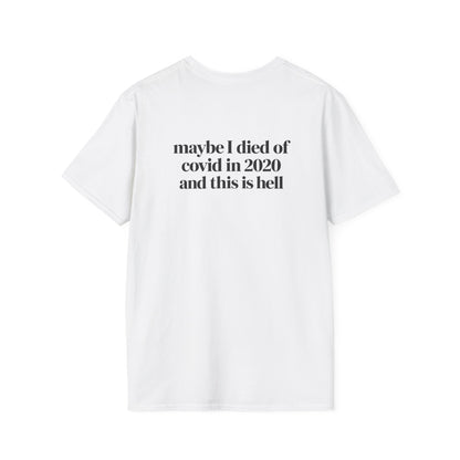Maybe I Died of COVID in 2020 and This Is Hell T-Shirt