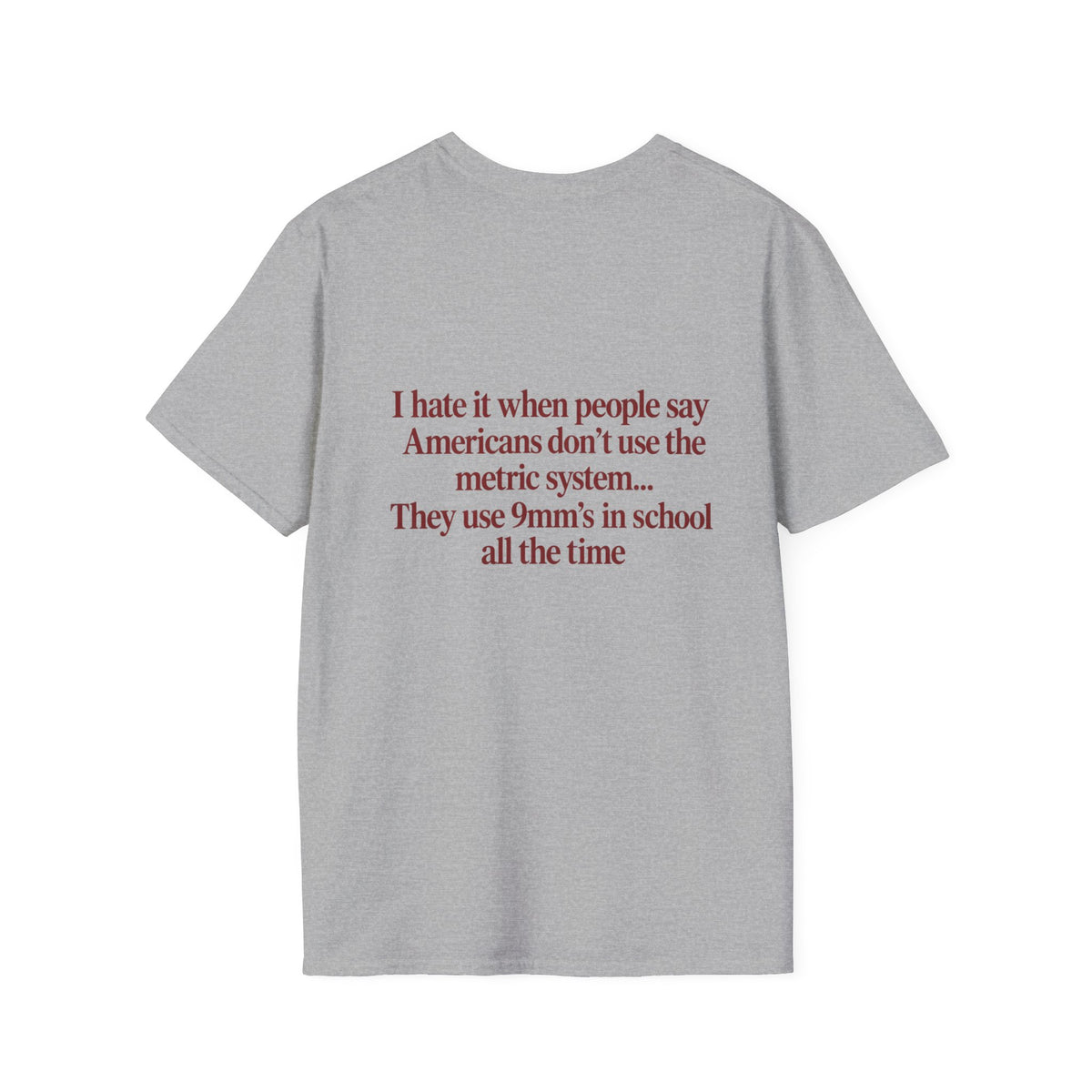 “I Hate It When People Say Americans Don’t Use the Metric System” Funny T-Shirt