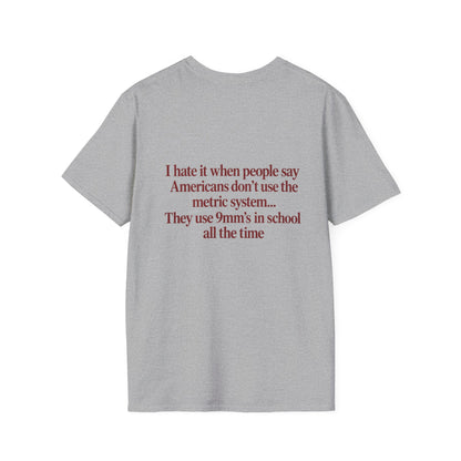 “I Hate It When People Say Americans Don’t Use the Metric System” Funny T-Shirt