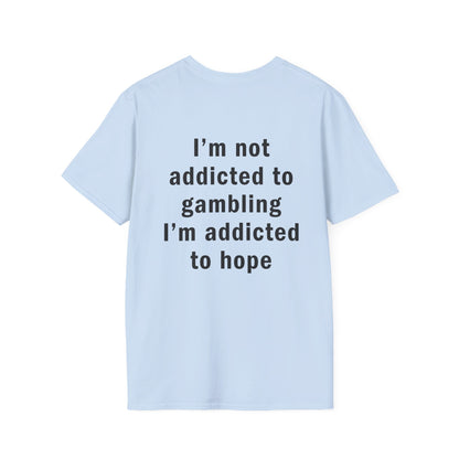 I'm Not Addicted to Gambling I'm Addicted to Hope Funny T-Shirt