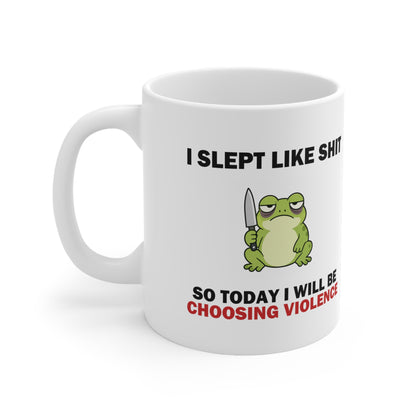 I Slept Like Sh*t So Today I'm Choosing Violence Frog Mug