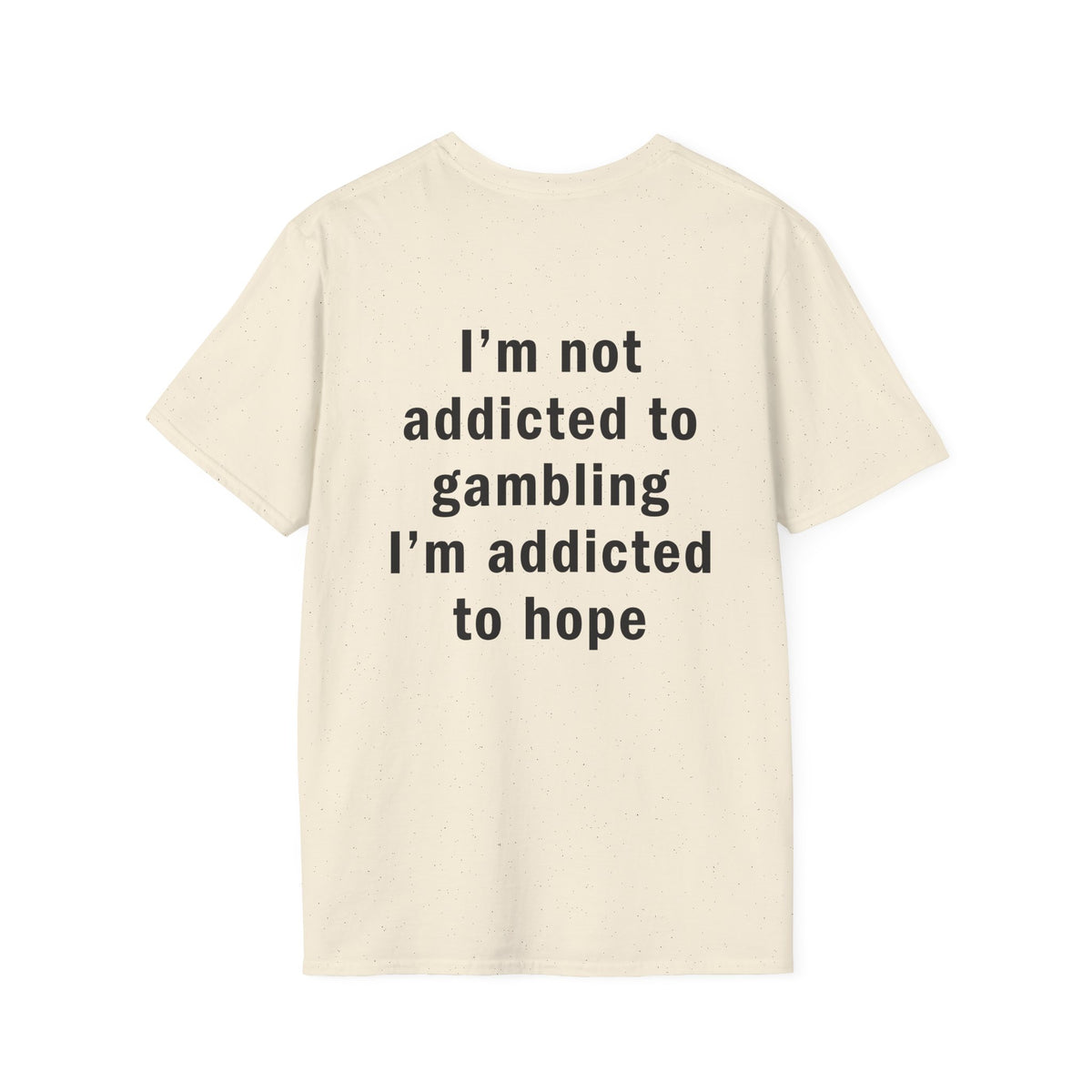 I'm Not Addicted to Gambling I'm Addicted to Hope Funny T-Shirt