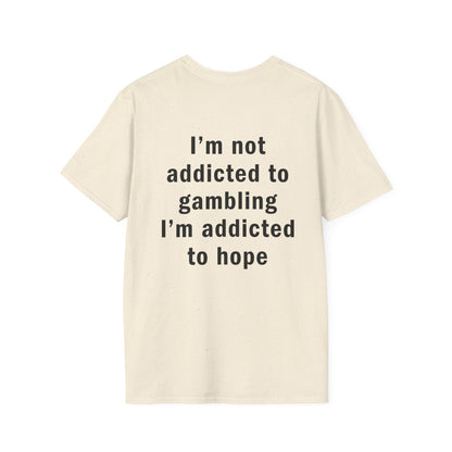 I'm Not Addicted to Gambling I'm Addicted to Hope Funny T-Shirt
