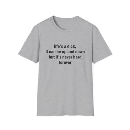 Life's a Dick, It's Never Hard Forever Funny T-Shirt