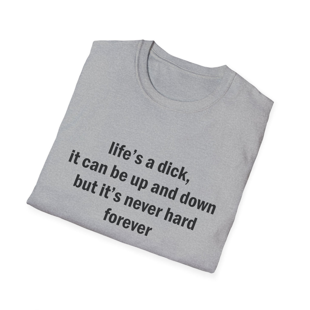 Life's a Dick, It's Never Hard Forever Funny T-Shirt
