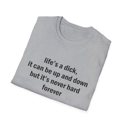 Life's a Dick, It's Never Hard Forever Funny T-Shirt