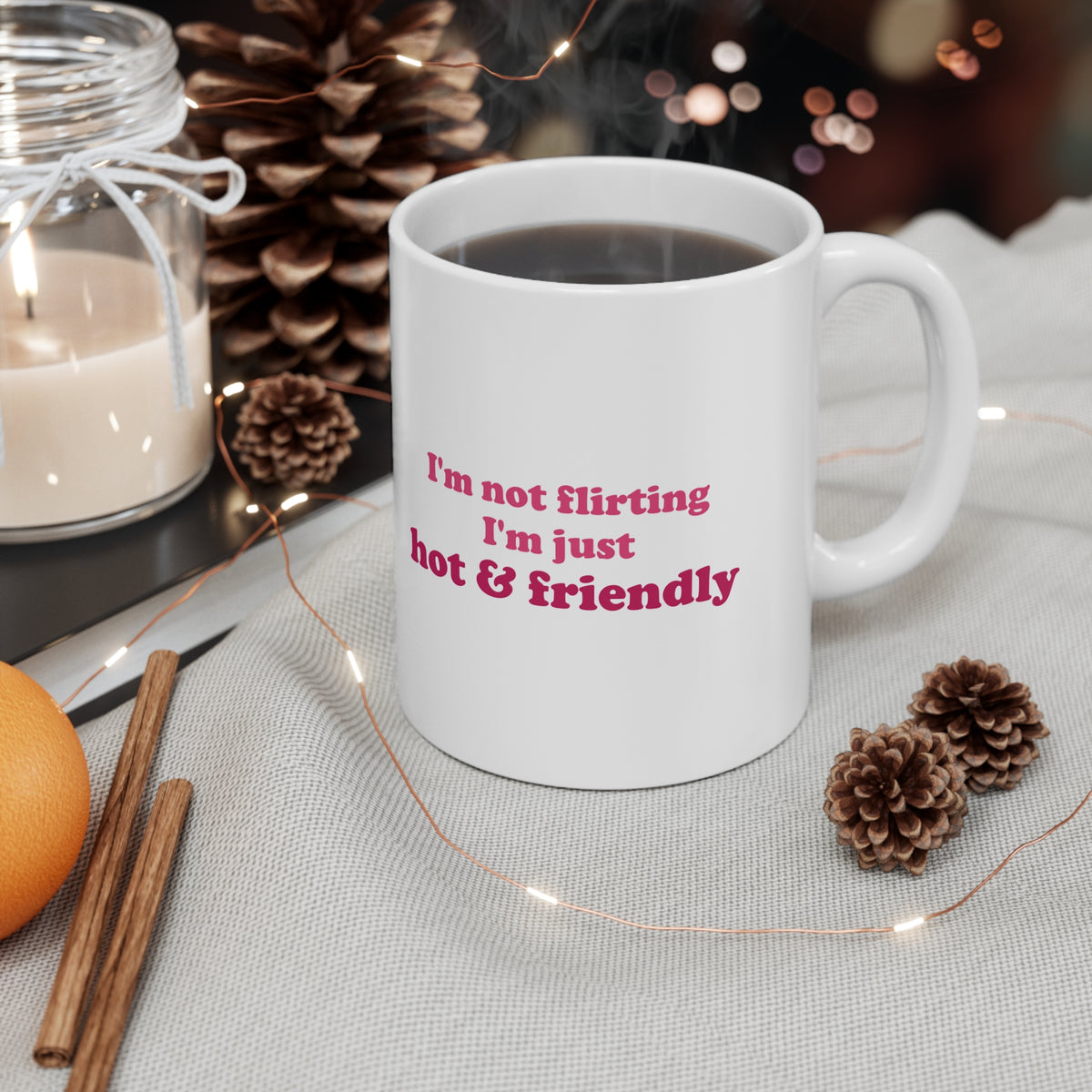 I'm Not Flirting, I'm Just Hot & Friendly Funny Coffee Mug