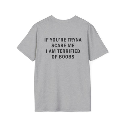 If You're Tryna Scare Me I Am Terrified of Boobs Funny T-Shirt