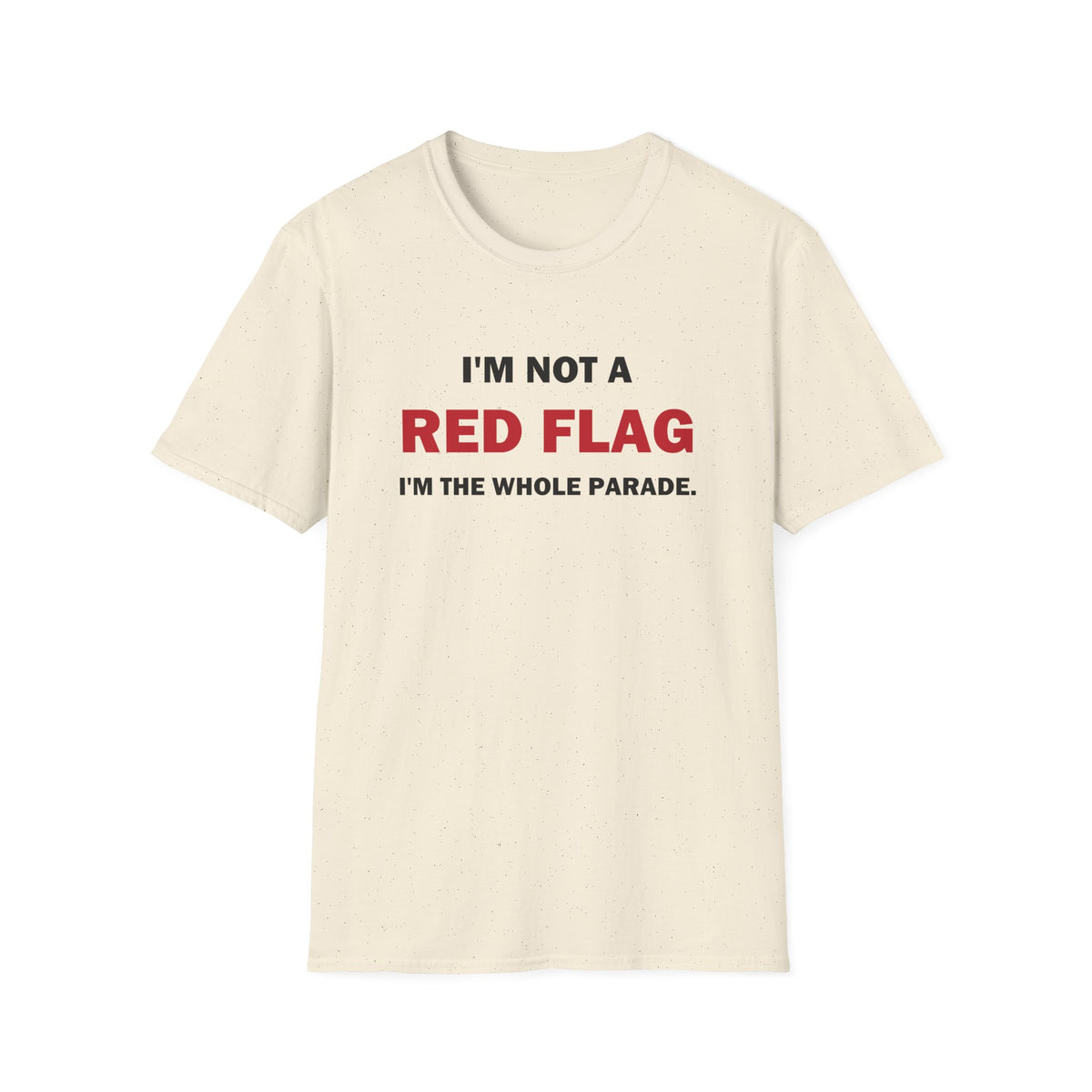 I'm Not a Red Flag I'm the Whole Parade Funny T-Shirt