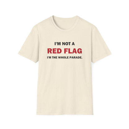 I'm Not a Red Flag I'm the Whole Parade Funny T-Shirt
