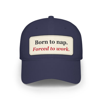Born to Nap Forced to Work Funny Low Profile Cap