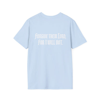 Forgive Them Lord For I Will Not Statement T-Shirt